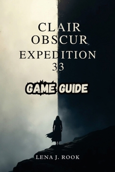 Paperback Clair Obscur Expedition 33 Game Guide: Uncover Hidden Secrets, and Achieve All Endings in the Mystical World of the Paintress Book
