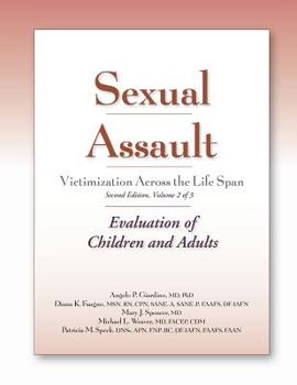Paperback Sexual Assault Victimization Across the Life Span, Second Edition, Volume 2: Evaluation of Children and Adults Book