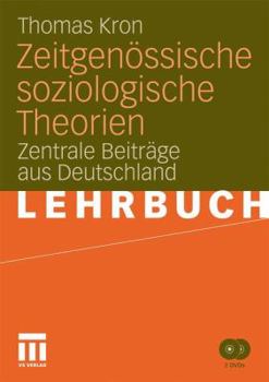 Zeitgenössische Soziologische Theorien: Zentrale Beiträge Aus Deutschland