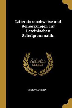 Paperback Litteraturnachweise und Bemerkungen zur Lateinischen Schulgrammatik. [German] Book