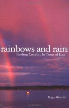 Paperback Rainbows and Rain: Finding Comfort In Times of Loss Book