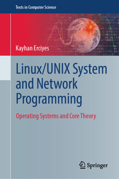 Linux/UNIX System and Network Programming: Operating Systems and Core Theory (Texts in Computer Science)