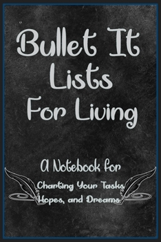 Bullet It! Lists for Living:: A Notebook for Charting Your Tasks, Hopes, and Dreams.  Funny And Great Gift For Birthdays And Appreciation Day or any ... parents...)., 120 Page, 6x9, Soft Cover.