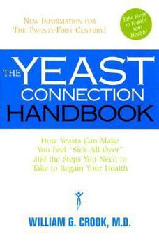 Paperback The Yeast Connection Handbook: How Yeasts Can Make You Feel Sick All Over and the Steps You Need to Take to Regain Your Health Book