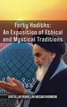 Hardcover Forty Hadiths: An Exposition Of Ethical And Mystical Traditions Book