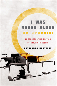 Paperback I Was Never Alone or Oporniki: An Ethnographic Play on Disability in Russia Book