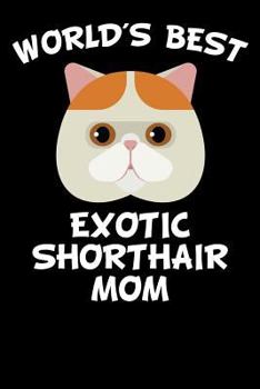 Paperback World's Best Exotic Shorthair Mom: Diary for Cat Owners with Cat Stationary Paper and Cute Cat Illustrations Book