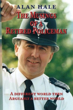 Paperback The Musings of a Retired Policeman: A different world then - arguably a better world Book