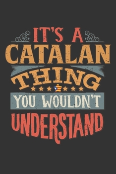 It's A Catalan Thing You Wouldn't Understand: Catalonia Notebook Journal 6x9 Personalized Gift For It's A Catalan Thing You Wouldn't Understand Lined Paper