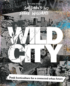 Wild City: Punk horticulture for a connected urban future
