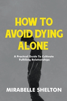 Paperback How To Avoid Dying Alone: A Practical Guide To Cultivate Fulfilling Relationships Book