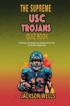 USC Trojans: The Supreme Quiz and Trivia Book about the University of South Carolina College Football team (The Supreme Sports Quiz Collection)