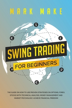 Paperback Swing Trading for Beginners: The guide on how to use proven strategies on options, forex, stocks with technical analysis, money management and mark Book