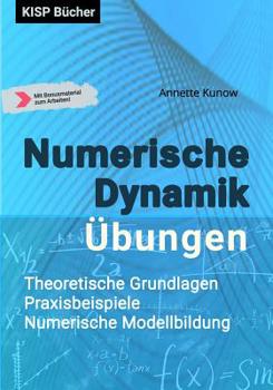 Paperback Numerische Dynamik Übungen: Theoretische Grundlagen - Praxisbeispiele Numerische Modellbildung [German] Book