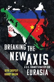 Hardcover Breaking the New Axis: A U.S. Grand Strategy for Eurasia Book