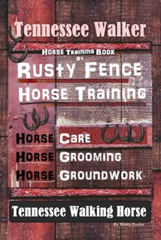 Paperback Tennessee Walker Horse Training Book By Rusty Fence, Horse Training, Horse Care, Horse Grooming, Horse Groundwork, Tennessee Walking Horse Book