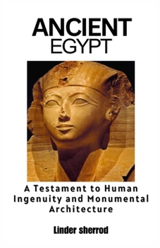 Paperback Ancient Egypt: A testament to human ingenuity and monumental architecture Book