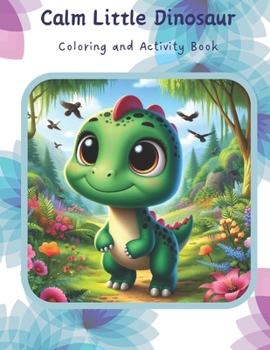 Paperback Calm Little Dinosaurs: Coloring and Activity Book