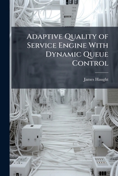 Paperback Adaptive Quality of Service Engine With Dynamic Queue Control Book