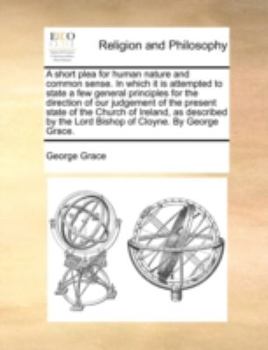A short plea for human nature and common sense. In which it is attempted to state a few general principles for the direction of our judgment of the Irish Roman Catholics. By a lay Protestant.
