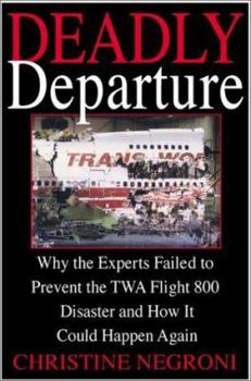 Hardcover Deadly Departure: Why the Experts Failed to Prevent the TWA Flight 800 Disaster and How It Could Happen Again Book