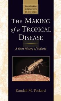 Hardcover The Making of a Tropical Disease: A Short History of Malaria Book