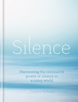 Hardcover Silence: Harnessing the Restorative Power of Silence in a Noisy World Book