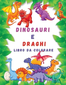 Paperback Dinosauri e Draghi Libro da Colorare: Libro da Colorare per Bambini Jumbo con Dinosauri e Draghi per 4-7 anni &#921; Libro da Colorare Carino e Divert [Italian] Book