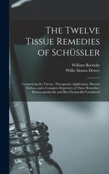 Hardcover The Twelve Tissue Remedies of Schüssler: Comprising the Theory, Therapeutic Application, Materia Medica, and a Complete Repertory of These Remedies. H Book