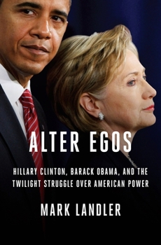 Hardcover Alter Egos: Hillary Clinton, Barack Obama, and the Twilight Struggle Over American Power Book