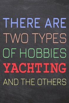 There Are Two Types of Hobbies Yachting And The Others: Yachting Notebook, Planner or Journal | Size 6 x 9 | 110 Dotted Pages | Office Equipment, ... Yachting Gift Idea for Christmas or Birthday