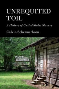 Unrequited Toil: A History of United States Slavery - Book  of the Cambridge Essential Histories