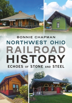 Paperback Northwest Ohio Railroad History: Echoes of Stone and Steel Book