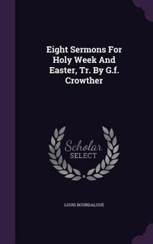 Hardcover Eight Sermons For Holy Week And Easter, Tr. By G.f. Crowther Book