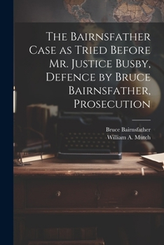 Paperback The Bairnsfather Case as Tried Before Mr. Justice Busby, Defence by Bruce Bairnsfather, Prosecution Book