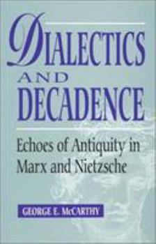 Paperback Dialectics and Decadence: Echoes of Antiquity in Marx and Nietzsche Book