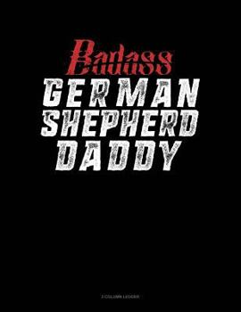 Paperback Badass German Shepherd Daddy: 3 Column Ledger Book