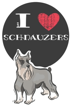 Paperback I Heart Schnauzers: Cute Schnauzer Dog Lover Journal / Notebook / Diary Perfect for Birthday Card Present or Christmas Gift Great for kids Book