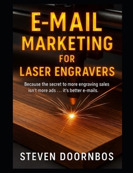 Paperback E-Mail Marketing for Laser Engravers: Because the secret to more engraving sales isn't more ads...It's better e-mails Book