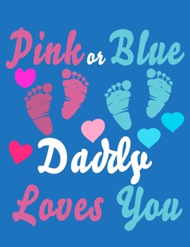 Pink Or Blue Daddy Loves You: Baby Planner and Organizer Book, 8.5" x 11" Baby Journal, 100 pages, Blue