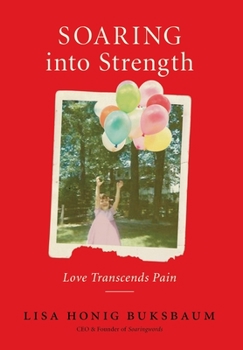 Hardcover SOARING into Strength: Love Transcends Pain Book