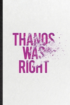 Paperback Thanos Was Right: Funny Outer Space Nasa Lined Notebook/ Blank Journal For Astronaut Scientist, Inspirational Saying Unique Special Birt Book