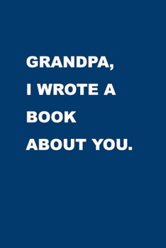 Paperback Grandpa I wrote a book about you: Gift Idea to celebrate your Grandparent. Perfect present for Birthday, Christmas, Anniversaries or others occasions. Book