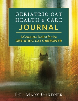 Paperback Geriatric CatHealth & Care Journal: A complete toolkit for the senior cat caregiver Book