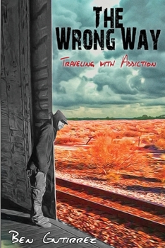 Paperback The Wrong Way: Traveling With Addiction Book