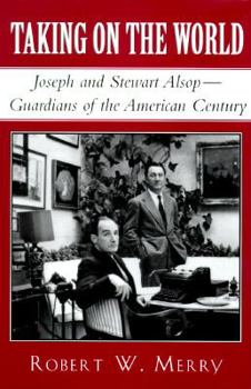 Hardcover Taking on the World: Joseph and Stewart Alsop, Guardians of the American Century Book