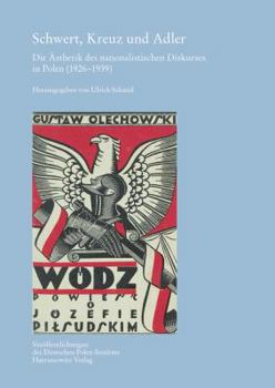 Hardcover Schwert, Kreuz Und Adler: Die Asthetik Des Nationalistischen Diskurses in Polen (1926-1939) [German] Book