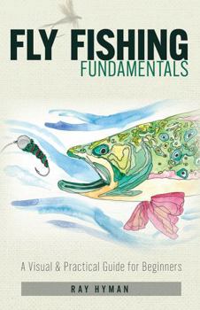 Paperback Fly Fishing Fundamentals: A Visual and Practical Guide for Beginners Book