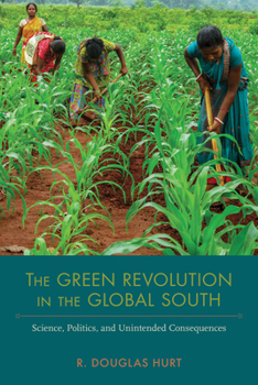 Hardcover The Green Revolution in the Global South: Science, Politics, and Unintended Consequences Book