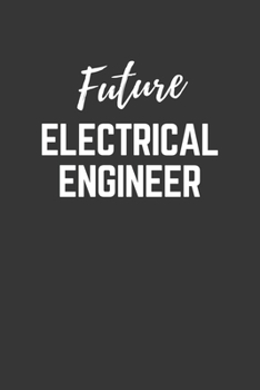 Future Electrical Engineer Notebook: Lined Journal (Gift for Aspiring Electrical Engineer), 120 Pages, 6 x 9, Matte Finish